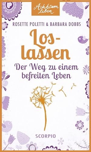 Loslassen: Der Weg zu einem befreiten Leben (Achtsam leben)