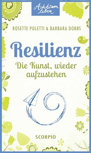 Resilienz: Die Kunst, wieder aufzustehen (Achtsam Leben) von Scorpio Verlag