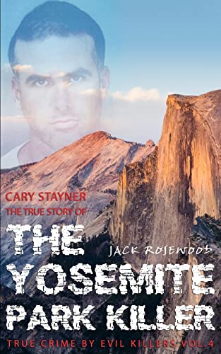 Cary Stayner: The True Story of The Yosemite Park Killer: Historical Serial Killers and Murderers (True Crime by Evil Killers, Band 4)