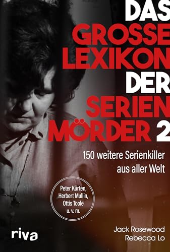 Das große Lexikon der Serienmörder 2: 150 weitere Serienkiller aus aller Welt. Peter Kürten, Herbert Mullin, Ottis Toole u. v. m. von Riva