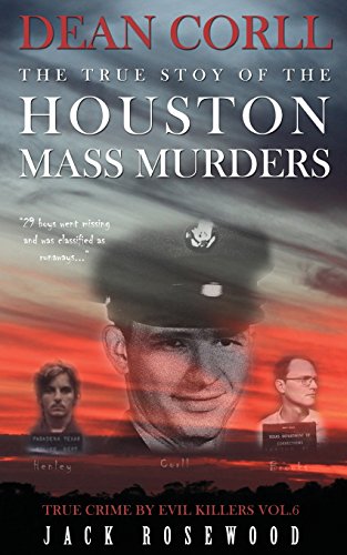 Dean Corll: The True Story of The Houston Mass Murders: Historical Serial Killers and Murderers (True Crime by Evil Killers, Band 6)