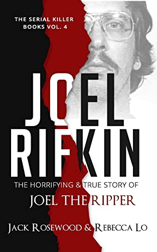 Joel Rifkin: The Horrifying & True Story of Joel The Ripper (The Serial Killer Books, Band 4)