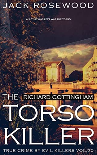 Richard Cottingham: The True Story of The Torso Killer: Historical Serial Killers and Murderers (True Crime by Evil Killers, Band 20) von CREATESPACE
