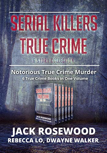 Serial Killers True Crime Collection: 6 Notorious True Crime Murder Stories (Best True Crime Collection, Band 1) von Independently Published