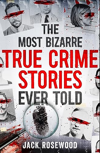 The Most Bizarre True Crime Stories Ever Told: 20 Unforgettable and Twisted True Crime Cases That Will Haunt You von Sphere