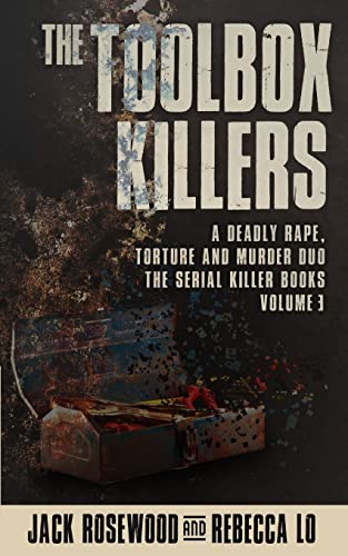 The Toolbox Killers: A Deadly Rape, Torture & Murder Duo (The Serial Killer Books, Band 3) von CREATESPACE