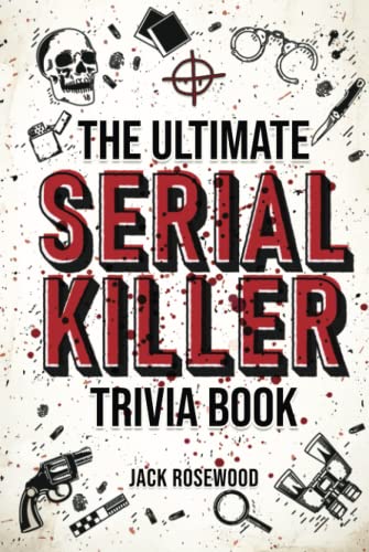 The Ultimate Serial Killer Trivia Book: A Collection Of Fascinating Facts And Disturbing Details About Infamous Serial Killers And Their Horrific Crimes (Perfect True Crime Gift) von LAK Publishing
