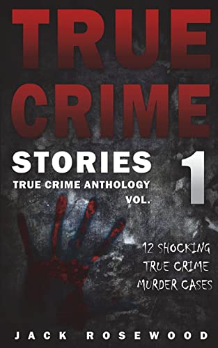True Crime Stories: 12 Shocking True Crime Murder Cases (True Crime Anthology, Band 1)