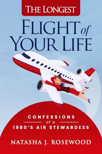 The Longest Flight of Your Life: Confessions of a 1980s Air Stewardess (Funny Flight Attendant Fables) von Prominence Publishing