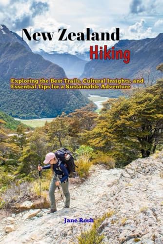 Hiking New Zealand: Key takeaways for a safe, enjoyable and responsible hiking experience ("Hidden Journeys: Offbeat Travel Guides for Explorers and Culture Seekers", Band 4) von Independently published