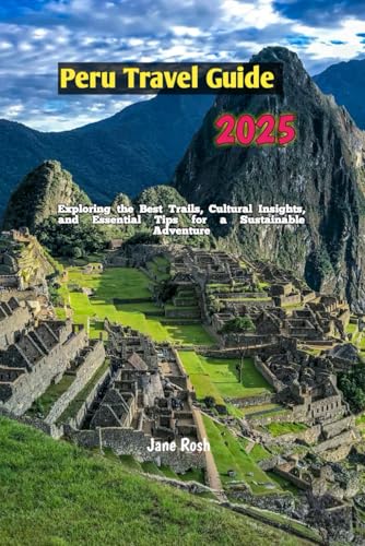 Hiking Peru 2025: Exploring the Best Trails, Cultural Insights, and Essential Tips for a Sustainable Adventure ("Hidden Journeys: Offbeat Travel Guides for Explorers and Culture Seekers", Band 3) von Independently published