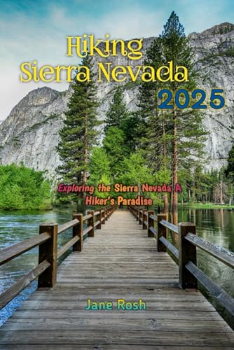 Hiking Sierra Nevada 2025: Exploring the Sierra Nevada A Hiker’s Paradise ("Hidden Journeys: Offbeat Travel Guides for Explorers and Culture Seekers", Band 2) von Independently published