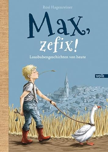 Max, zefix!: Lausbubengeschichten von heute