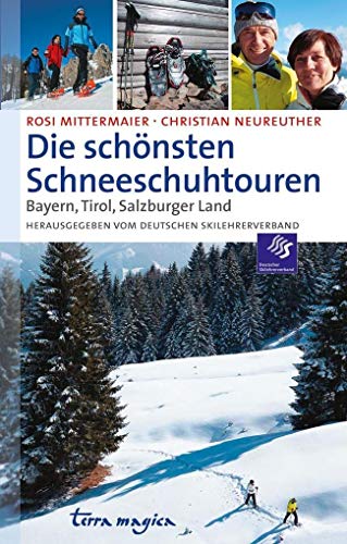 Die schönsten Schneeschuhtouren: Bayern, Tirol, Salzburger Land von Reich, Luzern