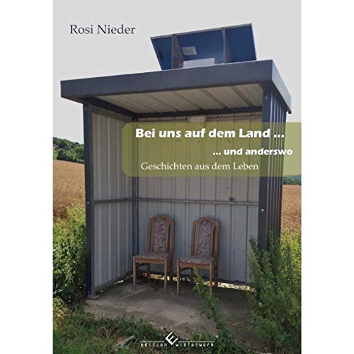 Bei uns auf dem Land ... und anderswo: Geschichten aus dem Leben
