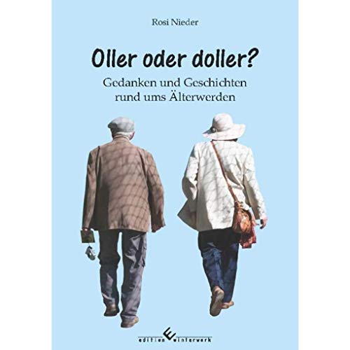 Oller oder doller?: Gedanken und Geschichten rund ums Älterwerden von winterwork