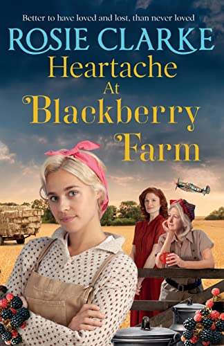 Heartache at Blackberry Farm: A gripping historical saga from Rosie Clarke von Boldwood Books