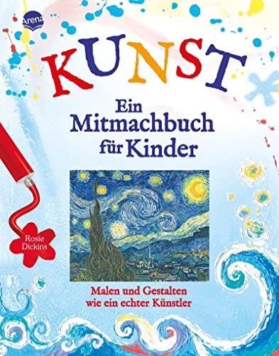 Kunst - Ein Mitmachbuch für Kinder: Malen und gestalten wie ein echter Künstler von Arena Verlag GmbH