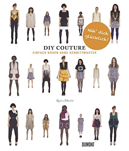 Do It Yourself Couture. Einfach nähen ohne Schnittmuster von DuMont Buchverlag GmbH