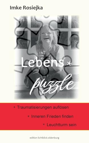 Lebens-Puzzle: Traumatisierungen auflösen - Inneren Frieden - Leuchtturm sein Lebens-Puzzle: Traumatisierungen auflösen - Inneren Frieden - Leuchtturm sein von Books on Demand