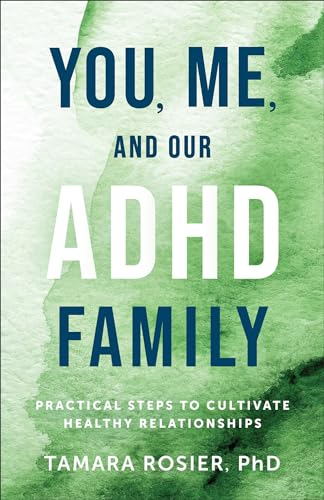 You, Me, and Our ADHD Family: Practical Steps to Cultivate Healthy Relationships von Revell, a division of Baker Publishing Group