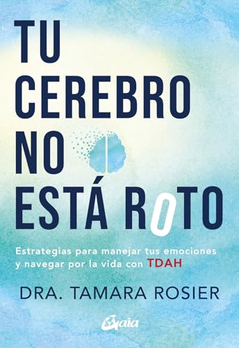 Tu cerebro no está roto: Estrategias para manejar tus emociones y navegar por la vida con TDAH (Psicoemoción) von Gaia Ediciones