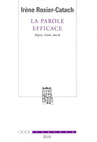 La Parole efficace. Signe, rituel, sacré: Signes rituel, sacré