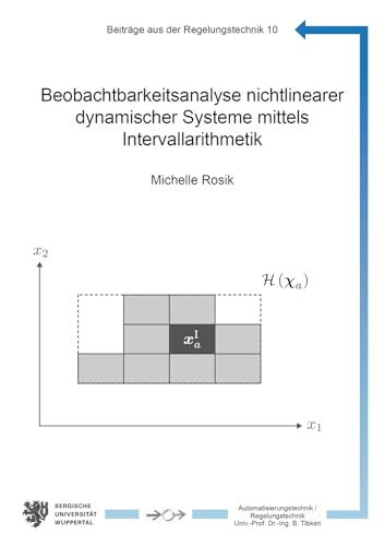 Beobachtbarkeitsanalyse nichtlinearer dynamischer Systeme mittels Intervallarithmetik (Beiträge aus der Regelungstechnik) von Shaker
