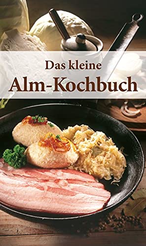 KOMPASS Küchenschätze Das kleine Alm-Kochbuch: Beste Hütten-Rezepte von Kompass-Karten