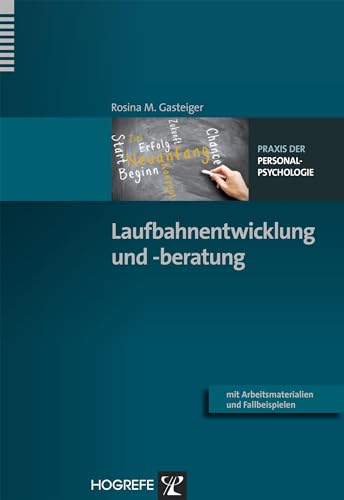 Laufbahnentwicklung und -beratung: Berufliche Entwicklung begleiten und fördern (Praxis der Personalpsychologie, Band 29) von Hogrefe Verlag GmbH + Co.