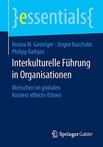 Interkulturelle Führung in Organisationen: Menschen im globalen Kontext effektiv führen (essentials) von Springer