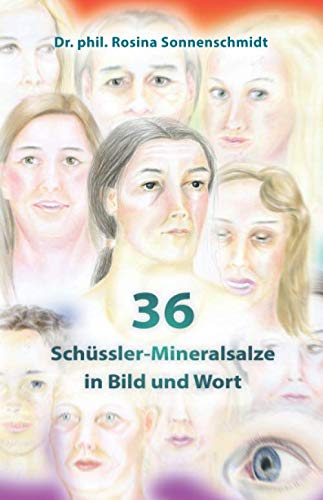 36 Schüssler-Mineralsalze in Bild und Wort 36 Schüssler-Mineralsalze in Bild und Wort von Independently published