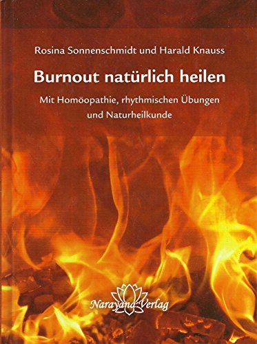 Burnout natürlich heilen: Mit Homöopathie, rhythmischen Übungen und Naturheilkunde Burnout natürlich heilen: Mit Homöopathie, rhythmischen Übungen und Naturheilkunde