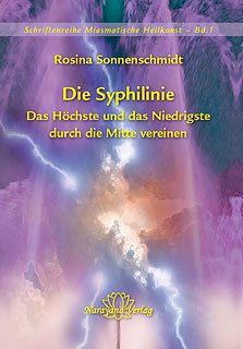 Die Syphilinie - Das Höchste und das Niedrigste durch die Mitte vereinen (Schriftenreihe Miasmatische Heilkunst)