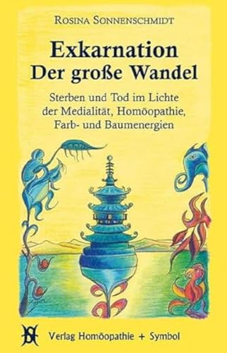 Exkarnation - Der große Wandel: Sterben und Tod im Lichte der Medialität, Homöopathie, Farb- und Baumenergien von Homopathie + Symbol