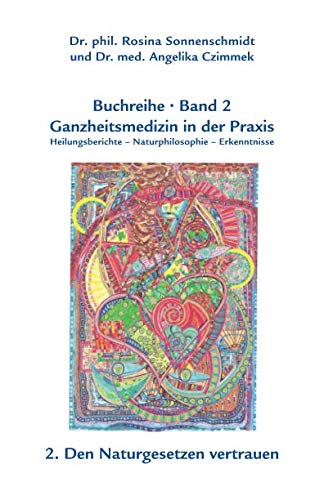 Ganzheitsmedizin in der Praxis - Band 2 Den Naturgesetzen vertrauen von Independently published