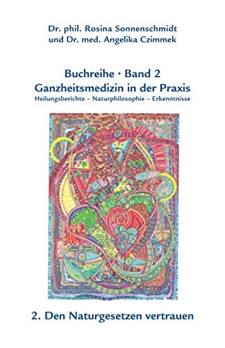 Ganzheitsmedizin in der Praxis - Band 2 Den Naturgesetzen vertrauen Ganzheitsmedizin in der Praxis - Band 2 Den Naturgesetzen vertrauen von Independently published