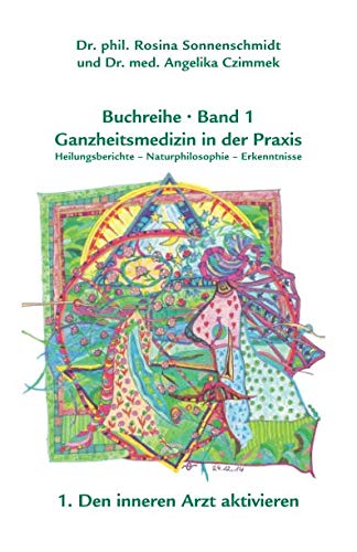 Ganzheitsmedizin in der Praxis - Band1 Den inneren Arzt aktivieren von Independently published