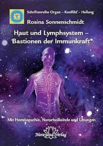 Haut und Lymphsystem – Bastionen der Immunkraft: Band 12: Schriftenreihe Organ - Konflikt - Heilung Mit Homöopathie, Naturheilkunde und Übungen