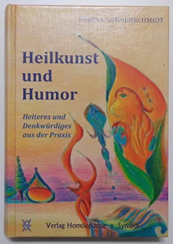 Heilkunst und Humor: Heiteres und Denkwürdiges aus der Praxis Heilkunst und Humor: Heiteres und Denkwürdiges aus der Praxis
