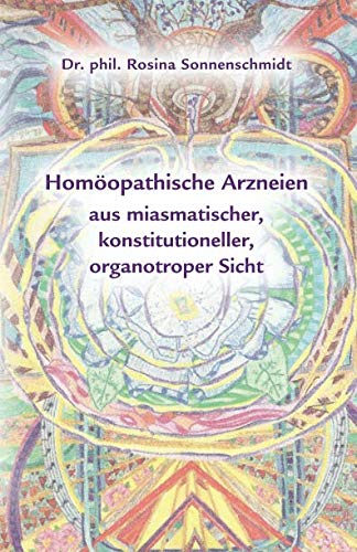 Homöopathische Arzneien aus miasmatischer, konstitutioneller, organotroper Sicht von Independently published