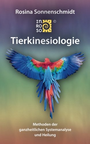 INROSO Tierkinesiologie, Methoden der ganzheitlichen Systemanalyse und Heilung von CreateSpace Independent Publishing Platform