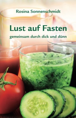 Lust auf Fasten, gemeinsam durch dick und duenn Lust auf Fasten, gemeinsam durch dick und duenn von CreateSpace Independent Publishing Platform