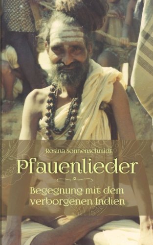 Pfauenlieder - Begegnung mit dem verborgenen Indien von CreateSpace Independent Publishing Platform