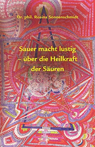 Sauer macht lustig- über die Heilkraft der Säuren von Independently published