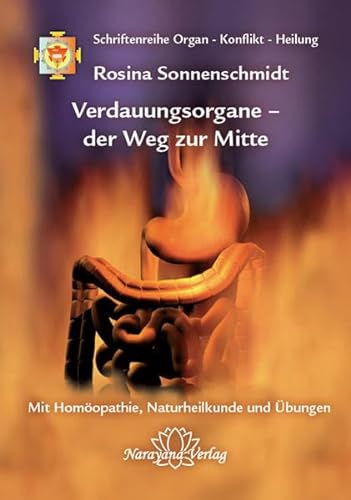 Verdauungsorgane – der Weg zur Mitte: Band 3: Schriftenreihe Organ - Konflikt - Heilung Mit Homöopathie, Naturheilkunde und Übungen