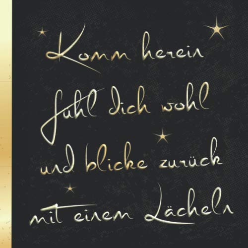 Komm herein fühl dich wohl und blicke zurück mit einem Lächeln: Gästebuch quadratisch gold schwarz für Gäste im Restaurant / Gaststätte oder Gasthaus ... oder Einweihung für Restaurantbesitzer Komm herein fühl dich wohl und blicke zurück mit einem Lächeln: Gästebuch quadratisch gold schwarz für Gäste im Restaurant / Gaststätte oder Gasthaus ... oder Einweihung für Restaurantbesitzer