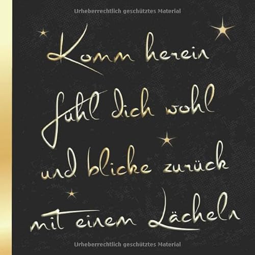 Komm herein fühl dich wohl und blicke zurück mit einem Lächeln: Gästebuch quadratisch gold schwarz für Gäste im Restaurant / Gaststätte oder Gasthaus ... oder Einweihung für Restaurantbesitzer Komm herein fühl dich wohl und blicke zurück mit einem Lächeln: Gästebuch quadratisch gold schwarz für Gäste im Restaurant / Gaststätte oder Gasthaus ... oder Einweihung für Restaurantbesitzer