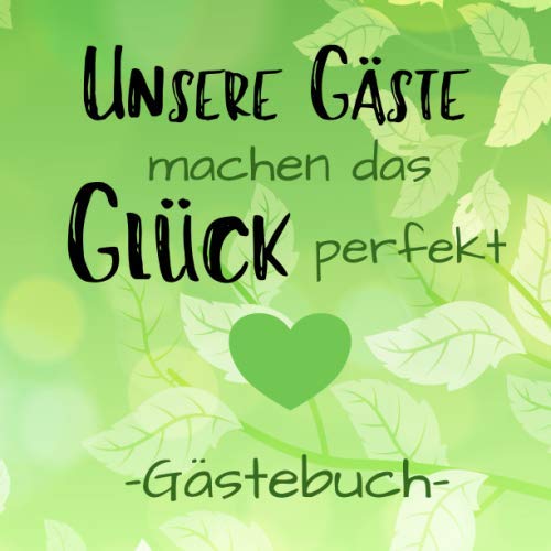 Unsere Gäste machen das Glück perfekt Gästebuch: Gästebuch quadratisch für Feriengäste in der Ferienwohnung / Ferienhaus / Pension oder im Hotel Geschenk zur Eröffnung für Ferienhausbesitzer Unsere Gäste machen das Glück perfekt Gästebuch: Gästebuch quadratisch für Feriengäste in der Ferienwohnung / Ferienhaus / Pension oder im Hotel Geschenk zur Eröffnung für Ferienhausbesitzer