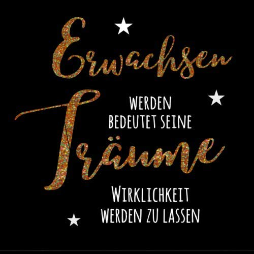 Erwachsen werden bedeutet seine Träume Wirklichkeit werden zu lassen: Jugendweihe Gästebuch schwarz gold / Erinnerungsbuch zum Eintragen persönlicher ... / Geschenk zur Jugendweihe für Mädchen Erwachsen werden bedeutet seine Träume Wirklichkeit werden zu lassen: Jugendweihe Gästebuch schwarz gold / Erinnerungsbuch zum Eintragen persönlicher ... / Geschenk zur Jugendweihe für Mädchen